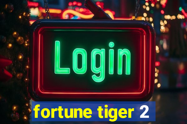 fortune tiger 2